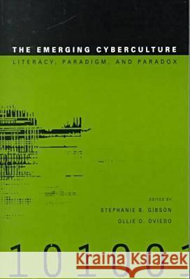 The Emerging Cyberculture: Literacy, Paradigm and Paradox Stephanie Gibson Ollie O. Oviedo  9781572731967 Hampton Press
