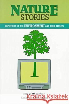 Nature Stories: Depictions of the Environment and Their Effects James Shanahan Katherine McComas  9781572732018