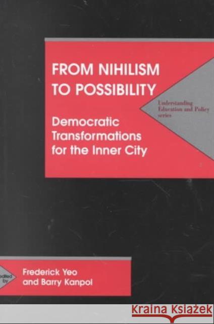 From Nihilism to Possibility : Democratic Transformations for Inner City Education Frederick L. Yeo Barry Kanpol  9781572732131 Hampton Press