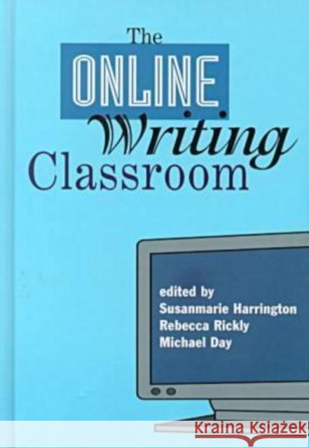 The Online Writing Classroom Susanmarie Harrington etc. Michael Day 9781572732711