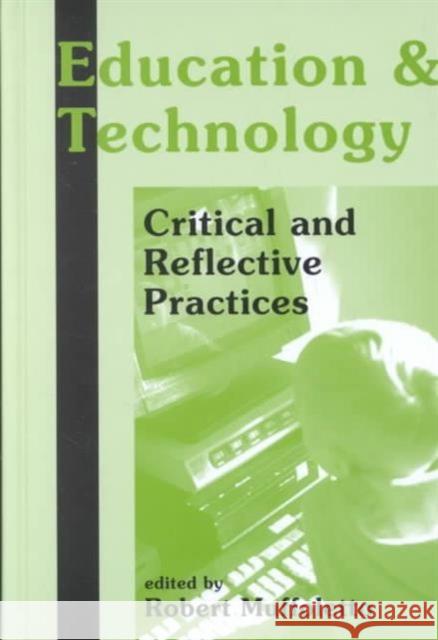 Education and Technology : Critical and Reflective Practices Robert Muffoletto   9781572732827 Hampton Press