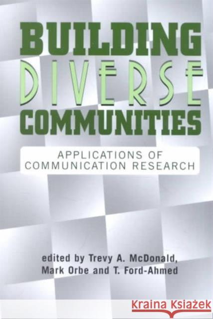 Building Diverse Communities : Applications of Communication Research Trevy A. McDonald Mark P. Orbe T. Ford-Ahmed 9781572733183 Hampton Press