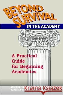 Beyond Survival in the Academy: A Practical Guide for Beginning Academics Sharmila Pixy Ferris (William Paterson U Maureen C. Minelli (St Cloud State Unive Kendall R. Phillips (Syracuse Universi 9781572733640