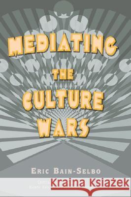 Mediating the Culture Wars Eric Bain-Selbo 9781572734692