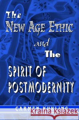 The New Age Ethic and the Spirit of Postmodernity Carmen Kuhling (University of Limerick,    9781572735200