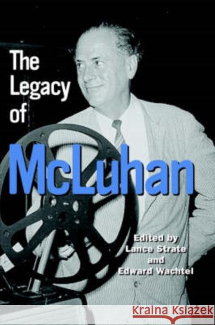 The Legacy of McLuhan Lance Strate Edward Wachtel  9781572735309 Hampton Press
