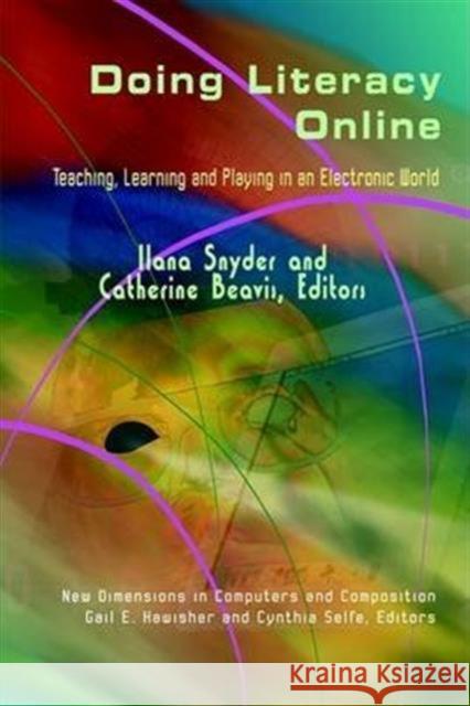 Doing Literacy Online: Teaching, Learning and Playing in an Electronic World Ilana Snyder Catherine Beavis Gail E. Hawisher 9781572735408