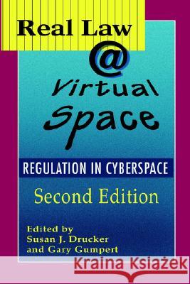 Real Law @ Virtual Space: The Regulation of Cyberspace Susan J. Drucker Gary Gumpert  9781572735521