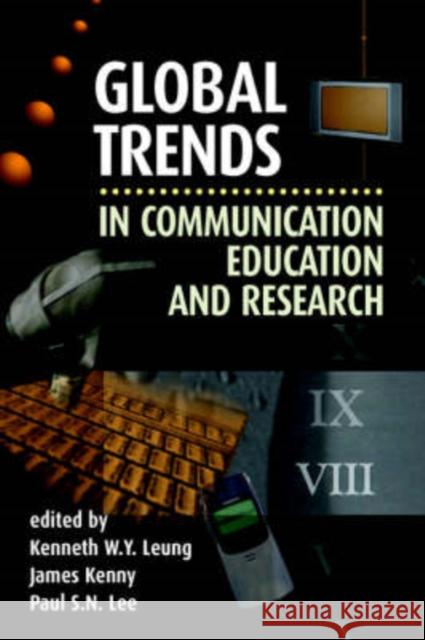 Global Trends in Communication Education and Research Kenneth W.Y. Leung James Kenny Paul S.N. Lee (The Chinese University of 9781572736368