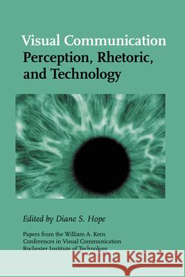 Visual Communication: Perception, Rhetoric, Technology Diane S. Hope, Susan B. Barnes 9781572736696