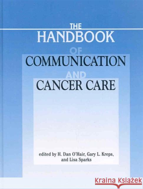 The Handbook of Communication and Cancer Care Dan O'Hair Gary L. Kreps Lisa Sparks 9781572736825