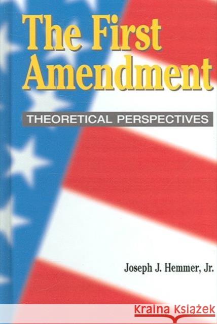 The First Amendment: Theoretical Perspectives Joseph J. Hemmer Susan J. Drucker  9781572736863