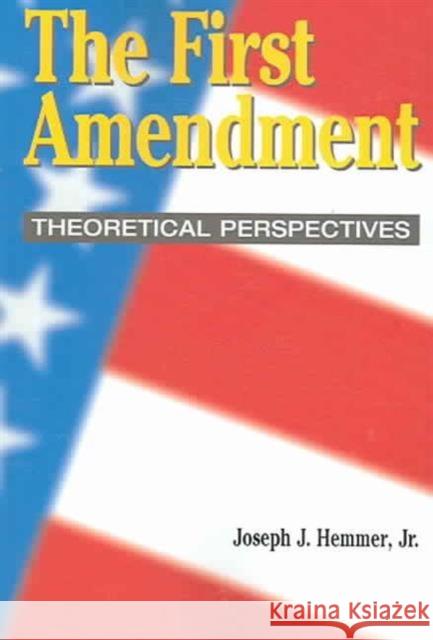 The First Amendment: Theoretical Perspectives Joseph J. Hemmer Susan J. Drucker  9781572736870