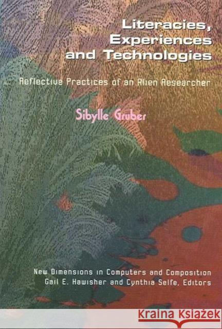 Literacies, Experiences and Technologies Sibylle Gruber Gail Hawisher Cynthia Selfe 9781572737044