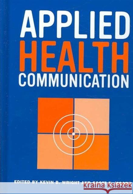 Applied Health Communication Kevin Bradley Wright Scott D. Moore Gary L. Kreps 9781572737327