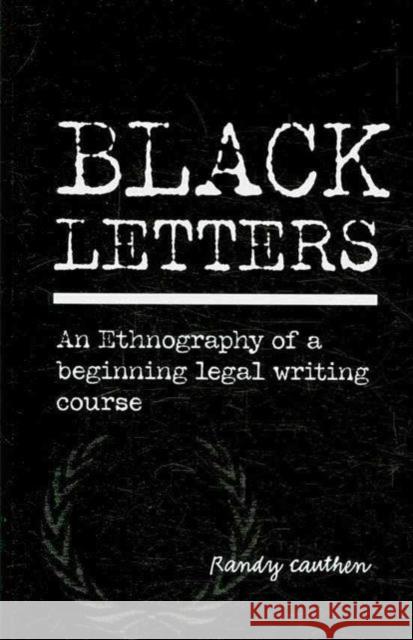 Black Letters : An Ethnography of a Beginning Legal Writing Course (Research and Teaching in Rhetoric and Composition)  9781572737754 Hampton Press