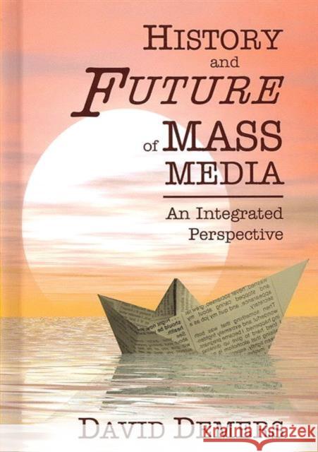 History and Future and Mass Media: An Integrated Perspective David Demers Lee B. Becker  9781572738065