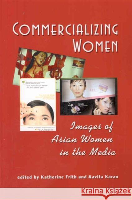 Commercializing Women: Images of Asian Women in the Media Katherine Toland Frith Kavita Karan  9781572738522