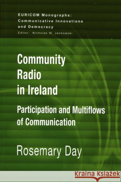 Community Radio in Ireland : Participation and Multi-flows of Communication Rosemary Day 9781572738591