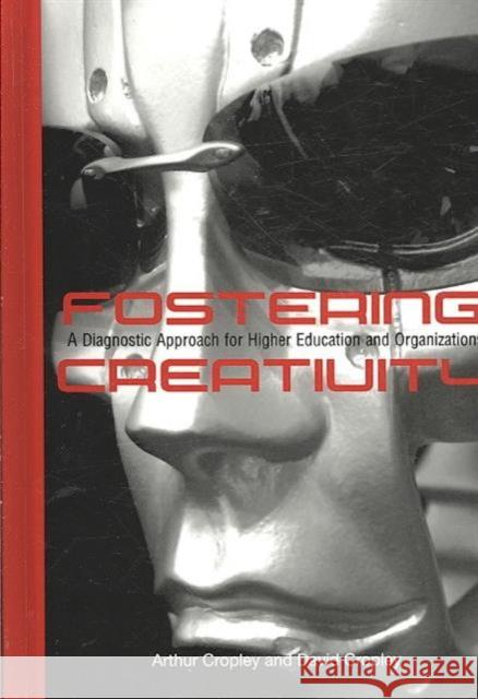 Fostering Creativity: A Diagnostic Approach for Higher Education and Organizations A. J. Cropley David Cropley  9781572738881