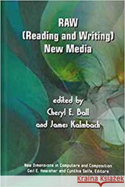 RAW: (Reading and Writing) New Media Cheryl E. Ball James R. Kalmbach  9781572738966