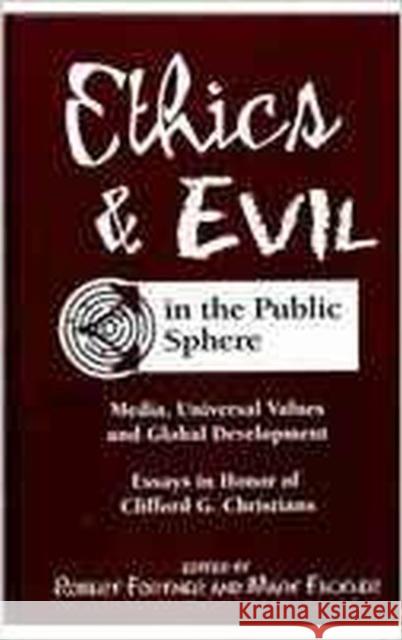 Ethics and Evil in the Public Sphere: Media, Universal Values and Global Development Robert S. Fortner   9781572739390 Hampton Press