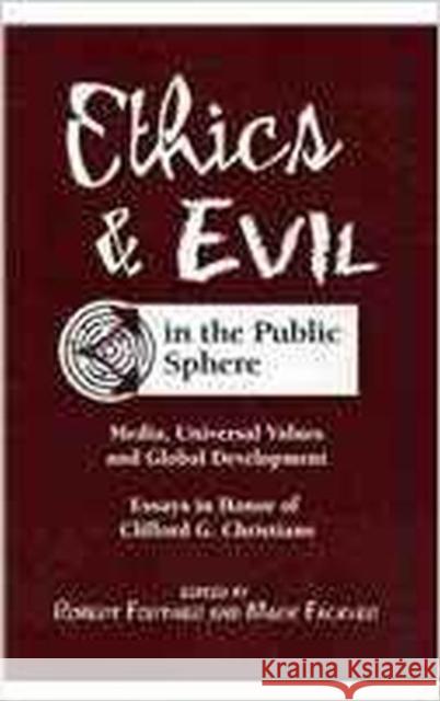 Ethics and Evil in the Public Sphere: Media, Universal Values and Global Development Robert S. Fortner Mark Fackler  9781572739406 Hampton Press