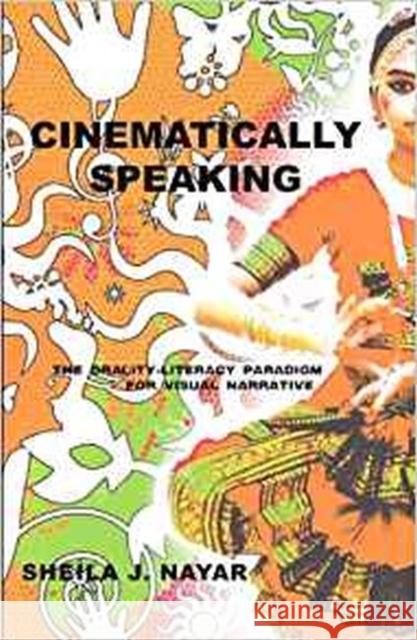 Cinematically Speaking: The Orality-Literacy Paradigm for Visual Narrative Sheila J. Nayar   9781572739642