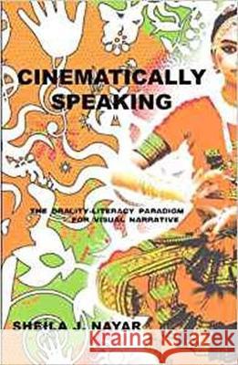 Cinematically Speaking: The Orality-Literacy Paradigm for Visual Narrative Sheila J. Nayar 9781572739659 Eurospan (JL)