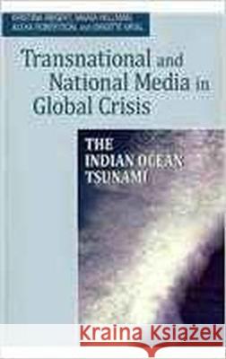 Transnational and National Media in Global Crisis: The Indian Ocean Tsunami Kristina Riegert, Maria Hellman, Alexa Robertson 9781572739772