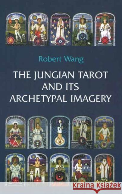 The Jungian Tarot and Its Archetypal Imagery Wang, Robert 9781572819078