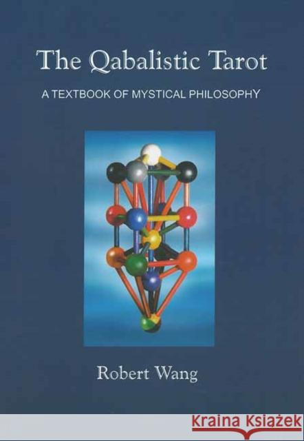 The Qabalistic Tarot Book: A Textbook of Mystical Philosophy Robert Wang 9781572819108