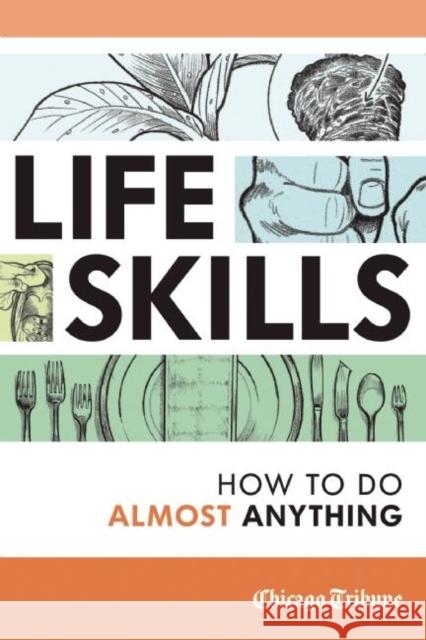 Life Skills: How to Do Almost Anything Chicago Tribune 9781572841499 Agate Publishing