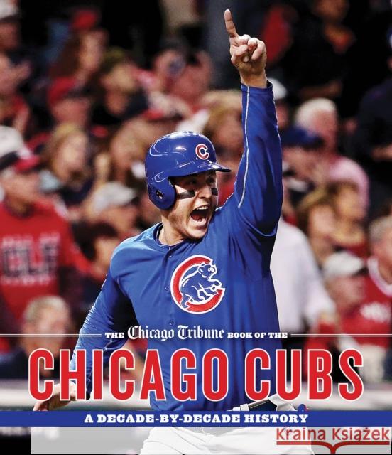 The Chicago Tribune Book of the Chicago Cubs: A Decade-By-Decade History Chicago Tribune 9781572842175 Agate Midway