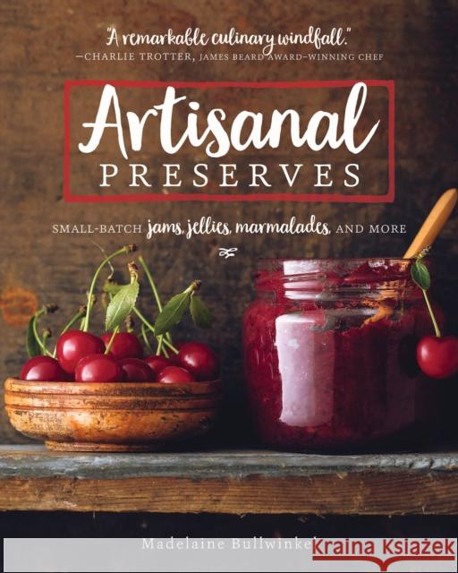 Artisanal Preserves: Small-Batch Jams, Jellies, Marmalades, and More Madelaine Bullwinkel 9781572842199 Agate Surrey