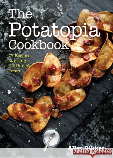 The Potatopia Cookbook: 77 Recipes Starring the Humble Potato  9781572842205 Agate Surrey