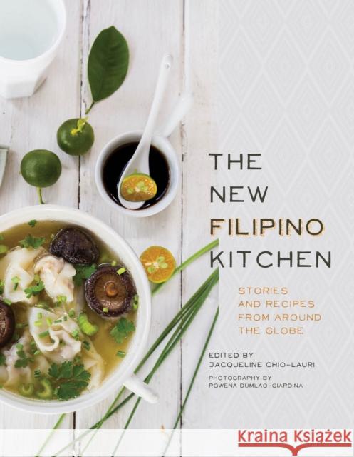 The New Filipino Kitchen: Stories and Recipes from Around the Globe Jacqueline Chio-Lauri 9781572842588 Agate Surrey