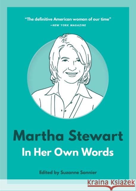 Martha Stewart: In Her Own Words Suzanne Sonnier 9781572842885 Agate B2