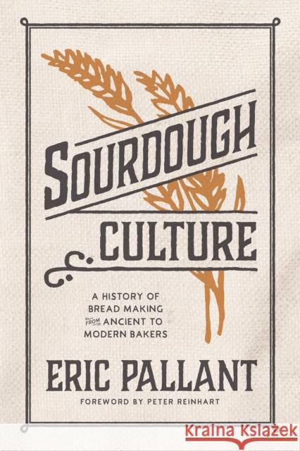 Sourdough Culture: A History of Bread Making from Ancient to Modern Bakers Eric Pallant 9781572843011 Agate Surrey