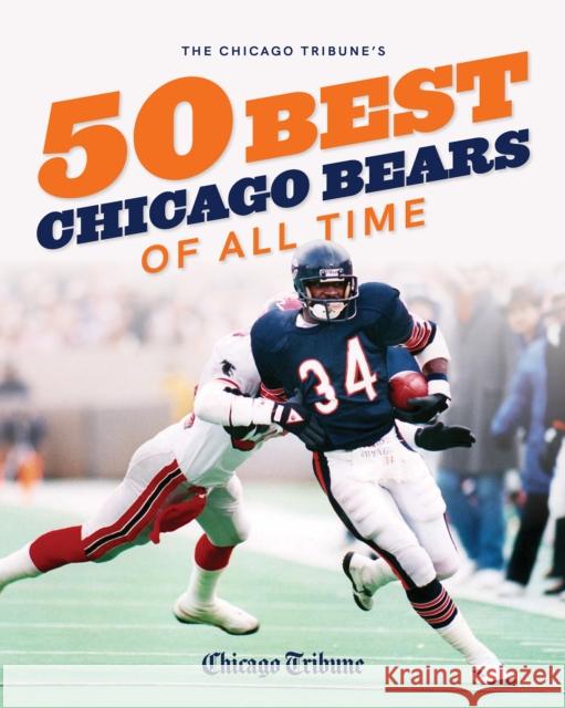 The Chicago Tribune's 50 Best Chicago Bears of All Time Chicago Tribune Staff 9781572843059 Agate Midway