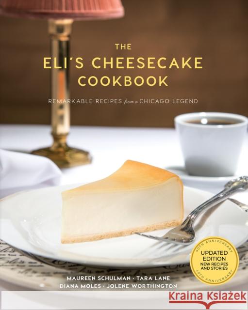 The Eli's Cheesecake Cookbook: Remarkable Recipes from a Chicago Legend: Updated 40th Anniversary Edition with New Recipes and Stories Schulman, Maureen 9781572843080 Agate Surrey