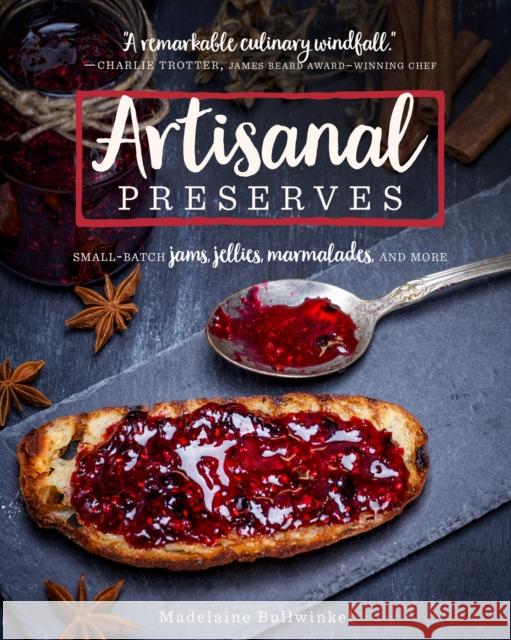 Artisanal Preserves: Small-Batch Jams, Jellies, Marmalades, and More Madelaine Bullwinkel 9781572843417