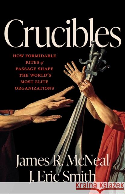 Crucibles: History's Most Formidable Rites of Passage J. Eric Smith 9781572843523 Agate B2