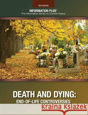 Death and Dying: End-Of-Life Controversies Information Plus 9781573026963