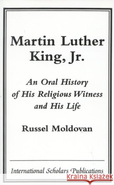 Martin Luther King, Jr.: An Oral History of His Religious Witness and His Life Moldovan, Russel 9781573093453