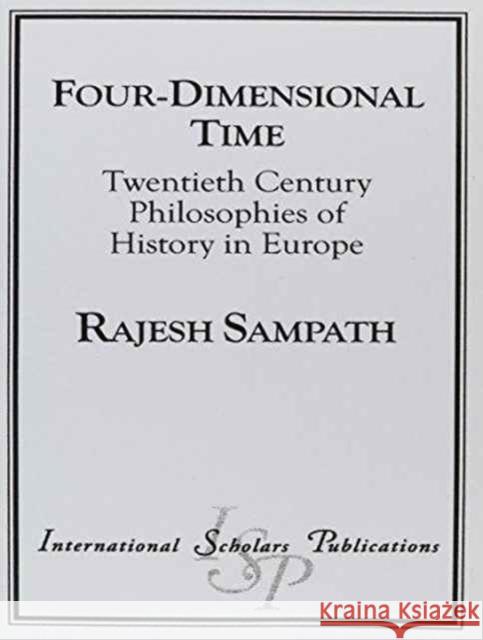 Four Dimensional Time: Twentieth Century Philosophies of History in Europe Sampath, Rajesh 9781573094092