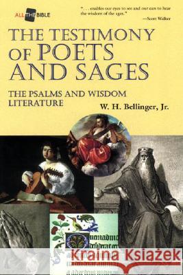 The Testimony of Poets and Sages: The Psalms and Wisdom Literature W. H., Jr. Bellinger William H. Bellinger Cecil P. Staton 9781573120043 Smyth & Helwys Publishing