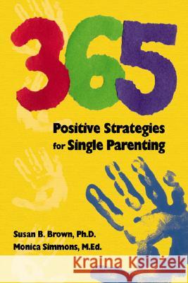 365 Positive Strategies for Single Parenting Susan B. Brown, Monica Simmons 9781573121774