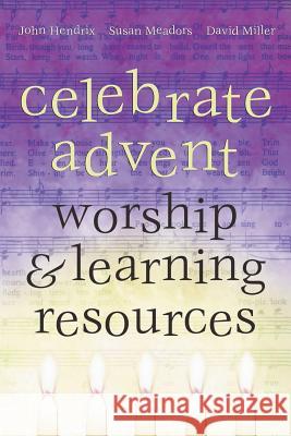 Celebrate Advent: Worship & Learning Resources John Hendrix David Miller Susan Meadors 9781573121804 Smyth & Helwys Publishing