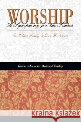 Worship: A Symphony for the Senses: Volume 2 - Annotated Orders of Worship Donald W. Nixon C. Welton Gaddy 9781573121996 Smyth & Helwys Publishing, Incorporated